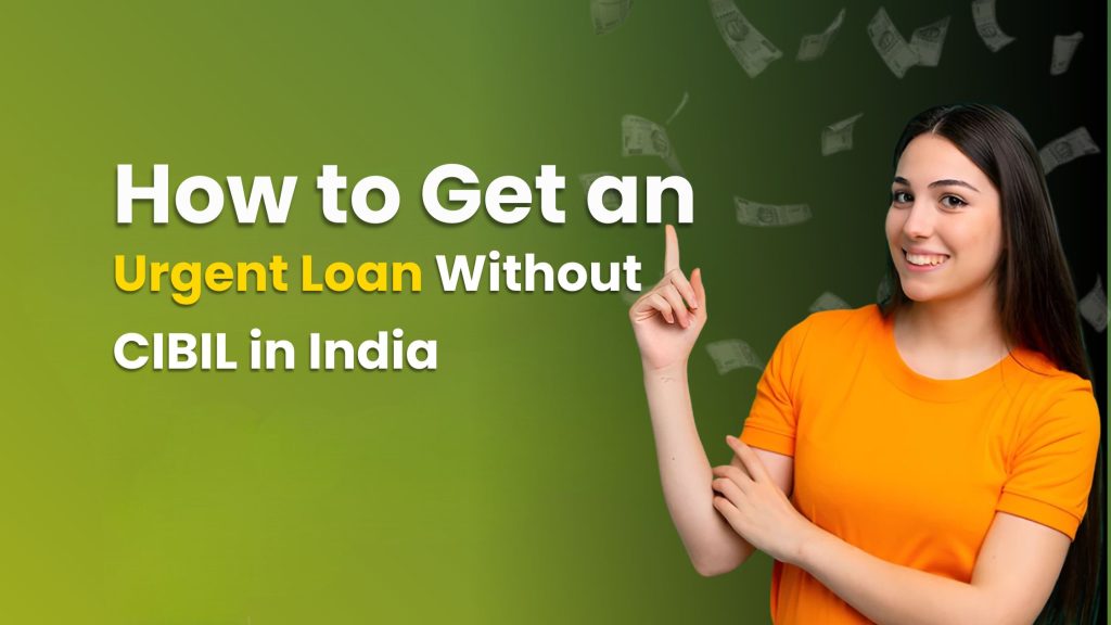 How to Get an Urgent Loan Without CIBIL in India
